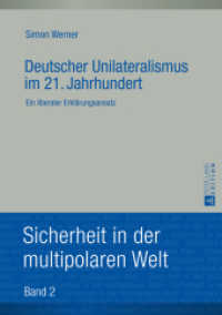 Deutscher Unilateralismus im 21. Jahrhundert : Ein liberaler Erklärungsansatz. Dissertationsschrift (Sicherheit in der multipolaren Welt .2) （2014. XVIII, 320 S. 210 mm）