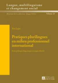 Pratiques plurilingues en milieu professionnel international : Entre politiques linguistiques et usages effectifs. Dissertationsschrift (Sprache, Mehrsprachigkeit und sozialer Wandel. Language. Multilinguism and Social Change. Langue, multi) （2015. 398 S. 210 mm）