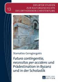 "Futura contingentia, necessitas per accidens" und Prädestination in Byzanz und in der Scholastik : Habilitationsschrift (Erfurter Studien zur Kulturgeschichte des Orthodoxen Christentums 13) （2016. 413 S. 1 Abb. 210 mm）