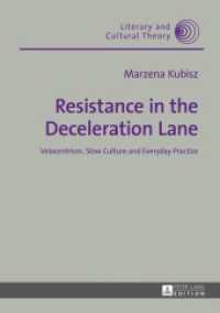 Resistance in the Deceleration Lane : Velocentrism, Slow Culture and Everyday Practice (Literary and Cultural Theory .42) （2014. 220 S. 210 mm）