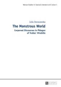 The Monstrous World : Corporeal Discourses in Phlegon of Tralles' "Mirabilia" (Studies in Classical Literature and Culture 4) （2016. 189 S. 210 mm）
