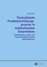 Transnationale Produktentwicklungsprozesse in multinationalen Unternehmen : Institutionelle, macht- und organisationstheoretische Einflussfaktoren. Dissertationsschrift （2014. XVIII, 271 S. 210 mm）