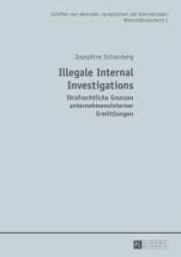 Illegale Internal Investigations : Strafrechtliche Grenzen unternehmensinterner Ermittlungen. Dissertationsschrift (Schriften zum deutschen, europäischen und internationalen Wirtschaftsstrafrecht .1) （2014. XXXIV, 426 S. 210 mm）