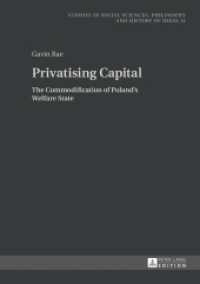 Privatising Capital : The Commodification of Poland's Welfare State (Studies in Social Sciences, Philosophy and History of Ideas 11) （2015. 202 S. 210 mm）