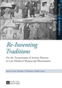 Re-Inventing Traditions : On the Transmission of Artistic Patterns in Late Medieval Manuscript Illumination (Zivilisationen und Geschichte / Civilizations and History / Civilisations et Histoire .34) （2015. 363 S. 210 mm）