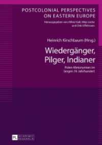 Wiedergänger, Pilger, Indianer : Polen-Metonymien im langen 19. Jahrhundert (Postcolonial Perspectives on Eastern Europe .5) （2017. 344 S. 210 mm）