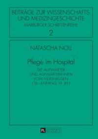 Pflege im Hospital : Die Aufwärter und Aufwärterinnen von Merxhausen (16. - Anfang 19. Jh.). Dissertationsschrift (Beiträge zur Wissenschafts- und Medizingeschichte .2) （2015. 369 S. 210 mm）