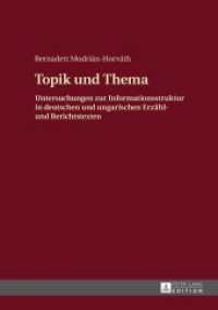 Topik und Thema : Untersuchungen zur Informationsstruktur in deutschen und ungarischen Erzähl- und Berichtstexten. Dissertationsschrift （2015. 259 S. 210 mm）