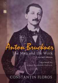 Anton Bruckner : The Man and the Work. 2. revised edition （2., überarb. Aufl. 2014. VI, 234 S. 210 mm）