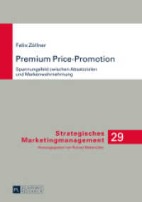 Premium Price-Promotion : Spannungsfeld zwischen Absatzzielen und Markenwahrnehmung. Dissertationsschrift (Strategisches Marketingmanagement .29) （2015. XXXII, 386 S. 210 mm）