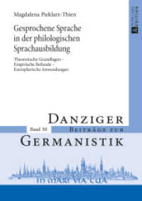 Gesprochene Sprache in der philologischen Sprachausbildung : Theoretische Grundlagen - Empirische Befunde - Exemplarische Anwendungen (Danziger Beiträge zur Germanistik .50) （2015. 382 S. 210 mm）