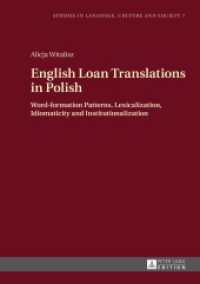 English Loan Translations in Polish : Word-formation Patterns, Lexicalization, Idiomaticity and Institutionalization (Studies in Language, Culture and Society .7) （2015. 350 S. 210 mm）