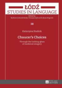 Chaucer's Choices : Through the looking-glass of medieval imagery (Lódz Studies in Language 38) （2015. 222 S. 210 mm）