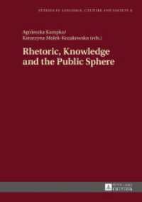 Rhetoric, Knowledge and the Public Sphere (Studies in Language, Culture and Society .8) （2016. 246 S. 210 mm）