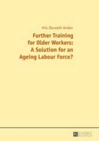 Further Training for Older Workers: A Solution for an Ageing Labour Force? : Dissertationsschrift （2015. 267 S. 210 mm）