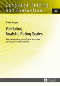 Validating Analytic Rating Scales : A Multi-Method Approach to Scaling Descriptors for Assessing Academic Speaking. Dissertationsschrift (Language Testing and Evaluation .37) （2015. 395 S. 210 mm）