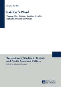Painter's Word : Thomas Hart Benton, Marsden Hartley and Ad Reinhardt as Writers (Transatlantic Studies in British and North American Culture Vol.15) （2016. 259 S. 210 mm）