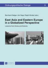 East Asia and Eastern Europe in a Globalized Perspective : Lessons from Korea and Estonia (Ordnungspolitische Dialoge .5) （2015. 298 S. 210 mm）