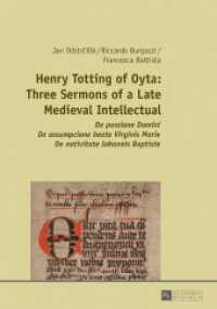Henry Totting of Oyta: Three Sermons of a Late Medieval Intellectual : De passione Domini - De assumpcione beate Virginis Marie - De nativitate Iohannis Baptiste （2016. 193 S. 210 mm）