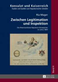 Zwischen Legitimation und Inspektion : Die Rheinlandreise Napoleon Bonapartes im Jahre 1804. Dissertationsschrift (Konsulat und Kaiserreich .4) （2016. 332 S. 210 mm）