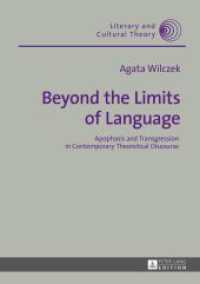 Beyond the Limits of Language : Apophasis and Transgression in Contemporary Theoretical Discourse (Literary and Cultural Theory .44) （2016. 195 S. 210 mm）