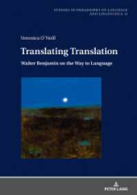 Translating Translation : Walter Benjamin on the Way to Language (Studies in Philosophy of Language and Linguistics .11) （2018. 190 S. 210 mm）