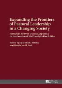Expanding the Frontiers of Pastoral Leadership in a Changing Society : Festschrift for Peter Damian Akpunonu on the Occasion of His Priestly Golden Jubilee （2015. 180 S. 210 mm）