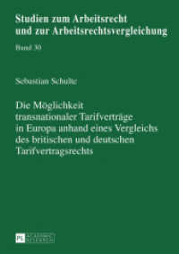 Die Möglichkeit transnationaler Tarifverträge in Europa anhand eines Vergleichs des britischen und deutschen Tarifvertra : Dissertationsschrift (Studien zum Arbeitsrecht und zur Arbeitsrechtsvergleichung .30) （2016. XXXIII, 229 S. 210 mm）