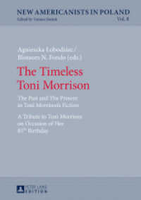 The Timeless Toni Morrison : The Past and The Present in Toni Morrison's Fiction. A Tribute to Toni Morrison on Occasion of Her 85th Birthday (New Americanists in Poland .8) （2017. 168 S. 210 mm）