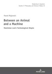 Between an Animal and a Machine : Stanislaw Lem's Technological Utopia (Modernity in Question 10) （2018. 246 S. 210 mm）