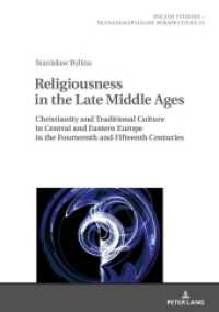 Religiousness in the Late Middle Ages : Christianity and Traditional Culture in Central and Eastern Europe in the Fourteenth and Fifteenth Centuries (Polish Studies - Transdisciplinary Perspectives .25) （2019. 174 S. 210 mm）