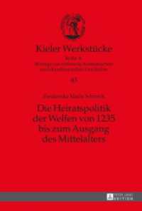 Die Heiratspolitik der Welfen von 1235 bis zum Ausgang des Mittelalters : Masterarbeit (Kieler Werkstücke Bd.43) （2016. XII, 249 S. 230 mm）