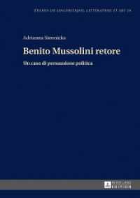Benito Mussolini retore : Un caso di persuasione politica (Etudes de linguistique, littérature et arts / Studi di Lingua, Letteratura e Arte .20) （2017. 290 S. 210 mm）