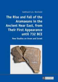 The Rise and Fall of the Aramaeans in the Ancient Near East, from Their First Appearance until 732 BCE : New Studies on Aram and Israel （2016. 176 S. 210 mm）