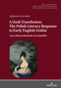 A Dark Transfusion: The Polish Literary Response to Early English Gothic : Anna Mostowska Reads Ann Radcliffe (Dis/Continuities .16) （2018. 264 S. 4 Abb. 210 mm）