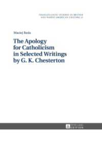 The Apology for Catholicism in Selected Writings by G. K. Chesterton (Transatlantic Studies in British and North American Culture 21) （2016. 244 S. 5 Abb. 210 mm）