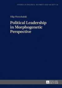 Political Leadership in Morphogenetic Perspective (Studies in Politics, Security and Society .10) （2017. 187 S. 2 Abb. 210 mm）