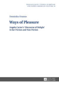 Ways of Pleasure : Angela Carter's 'Discourse of Delight' in her Fiction and Non-Fiction (Transatlantic Studies in British and North American Culture .19) （2016. 206 S. 210 mm）