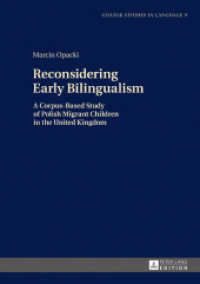 Reconsidering Early Bilingualism : A Corpus-Based Study of Polish Migrant Children in the United Kingdom (Gdansk Studies in Language .9) （2017. 334 S. 58 Abb. 210 mm）