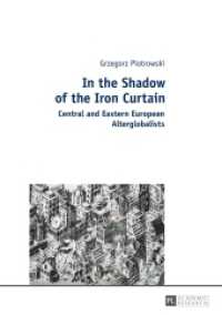In the Shadow of the Iron Curtain : Central and Eastern European Alterglobalists （2017. 210 S. 7 Abb. 210 mm）