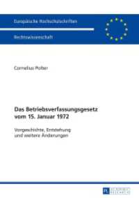 Das Betriebsverfassungsgesetz vom 15. Januar 1972 : Vorgeschichte, Entstehung und weitere &Auml;nderungen. Dissertationsschrift (Europ&auml;ische Hochschulschriften Recht .5905) （2016. 462 S. 4 Abb. 210 mm）
