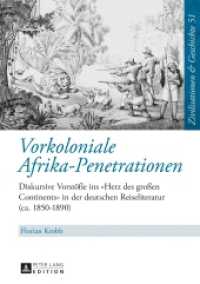 Vorkoloniale Afrika-Penetrationen : Diskursive Vorstöße ins "Herz des großen Continents" in der deutschen Reiseliteratur (ca. 1850-1890) (Zivilisationen und Geschichte / Civilizations and History / Civilisations et Histoire .51) （2017. 500 S. 210 mm）