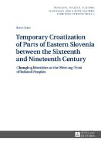 Temporary Croatization of Parts of Eastern Slovenia between the Sixteenth and Nineteenth Century : Changing Identities at the Meeting Point of Related Peoples (Thought, Society, Culture .3) （2017. 172 S. 11 Abb. 210 mm）