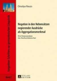 Negation in den Nebensätzen negierender Ausdrücke als Aggregationsmerkmal : Eine Korpusanalyse des Neuhochdeutschen (Szegediner Schriften zur germanistischen Linguistik .7) （2017. 264 S. 126 Abb. 210 mm）
