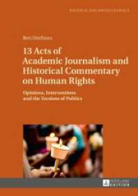13 Acts of Academic Journalism and Historical Commentary on Human Rights : Opinions, Interventions and the Torsions of Politics (Political and Social Change .6) （2017. 222 S. 14 Abb. 210 mm）