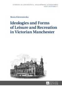 Ideologies and Forms of Leisure and Recreation in Victorian Manchester (Studies in Linguistics, Anglophone Literatures and Cultures .7) （2017. 338 S. 4 Abb. 210 mm）