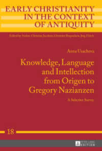 Knowledge, Language and Intellection from Origen to Gregory Nazianzen : A Selective Survey. Dissertationsschrift (Early Christianity in the Context of Antiquity .18) （2017. 212 S. 5 Abb. 230 mm）