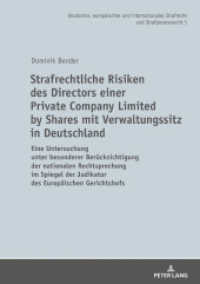 Strafrechtliche Risiken des Directors einer Private Company Limited by Shares mit Verwaltungssitz in Deutschland (Deutsches, europäisches und internationales Strafrecht und Strafprozessrecht 5) （2018. XXIV, 308 S. 210 mm）