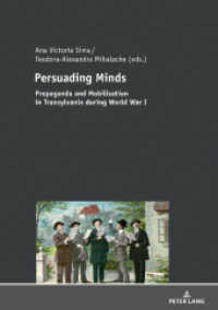 Persuading Minds : Propaganda and Mobilisation in Transylvania during World War I （2018. 238 S. 6 Abb. 230 mm）