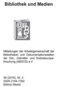 Bibliothek und Medien 36 (2016) Nr. 2-2 (Bibliothek und Medien. Mitteilungen der ABDOS e.V 36(2016) Nr. 2-2) （2016. 36 S. 210 mm）